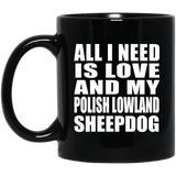 All I Need Is Love And My Polish Lowland Sheepdog - 11 Oz Coffee Mug Black