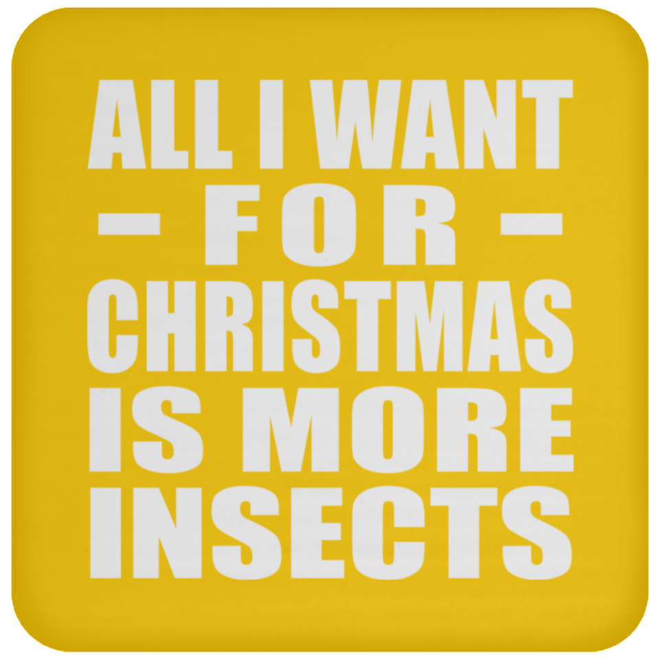 All I Want For Christmas Is More Insects - Coaster