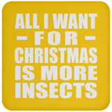 All I Want For Christmas Is More Insects - Coaster