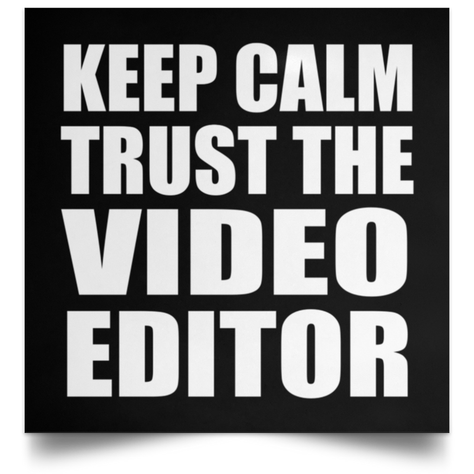 Keep Calm and Trust The Video Editor - Poster Square