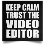 Keep Calm and Trust The Video Editor - Poster Square