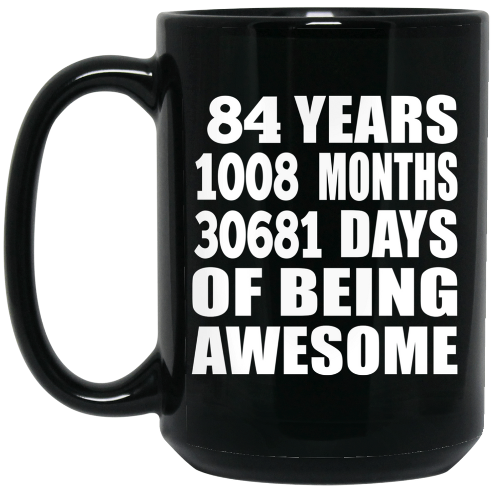 84th Birthday 84 Years 1008 Months 30681 Days Of Awesome - 15oz Coffee Mug Black