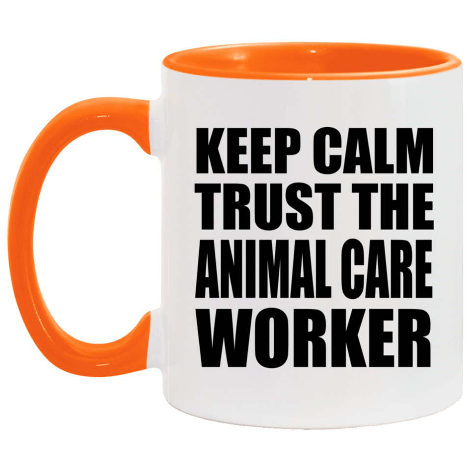 Keep Calm and Trust The Animal Care Worker - 11oz Accent Mug Orange