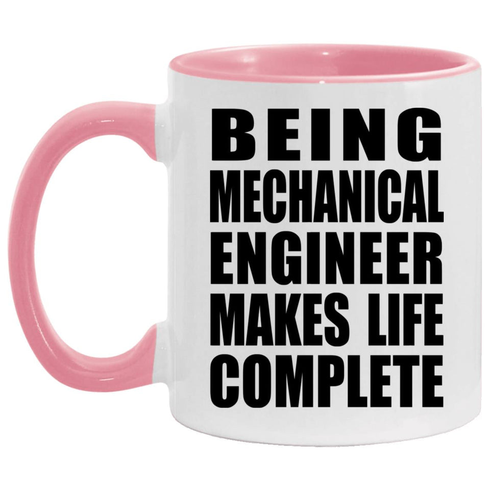 Being Mechanical Engineer Makes Life Complete - 11oz Accent Mug Pink