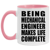 Being Mechanical Engineer Makes Life Complete - 11oz Accent Mug Pink
