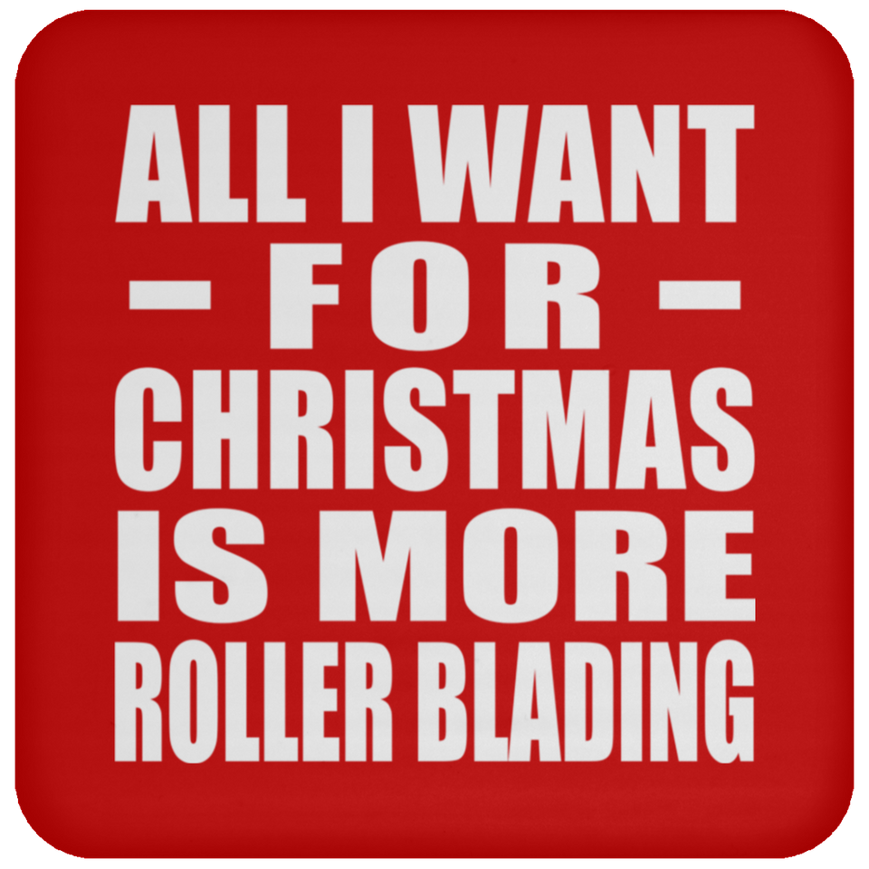 All I Want For Christmas Is More Roller Blading - Coaster