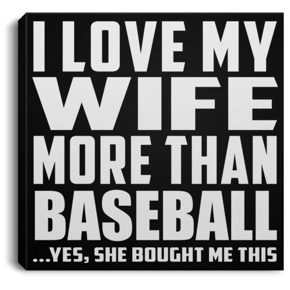 I Love My Wife More Than Baseball - Canvas Square