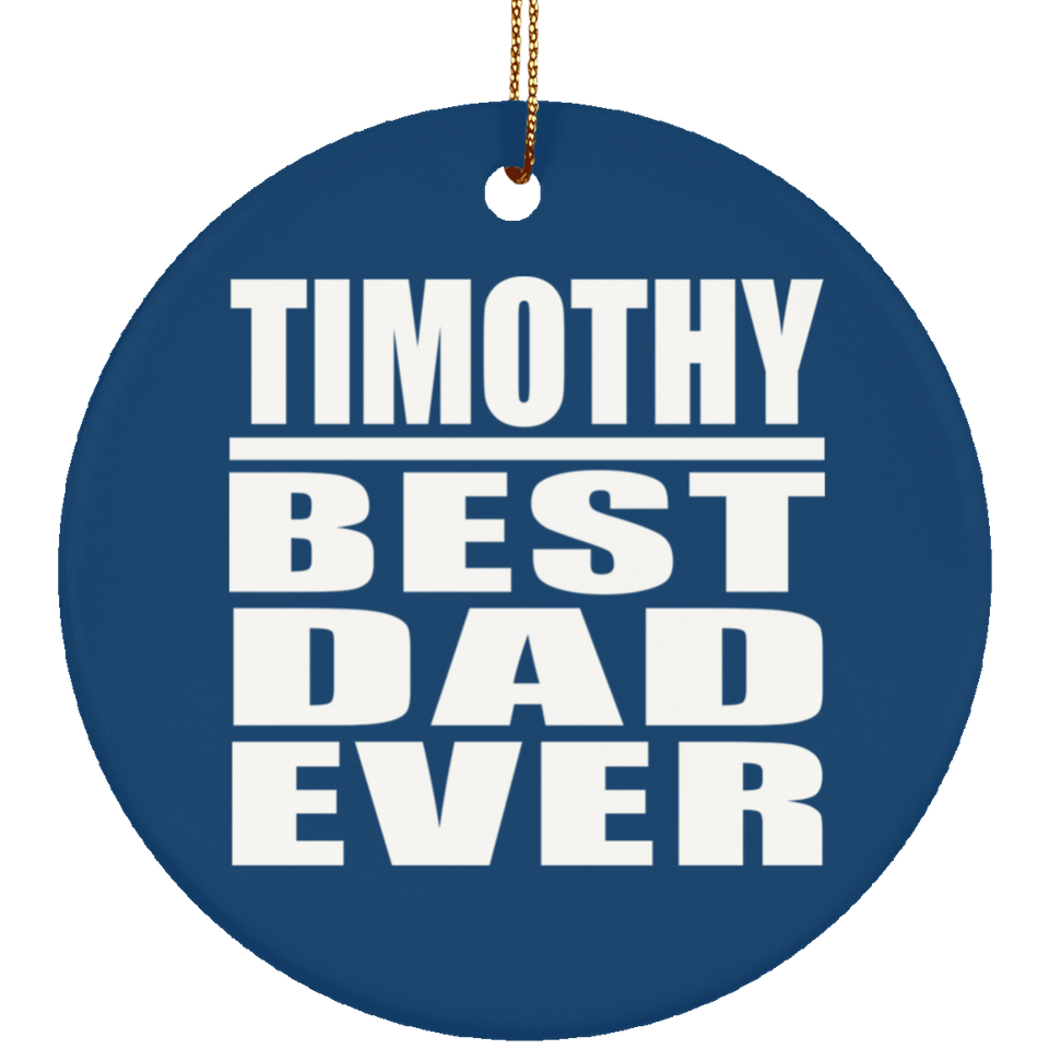 Timothy Best Dad Ever - Circle Ornament