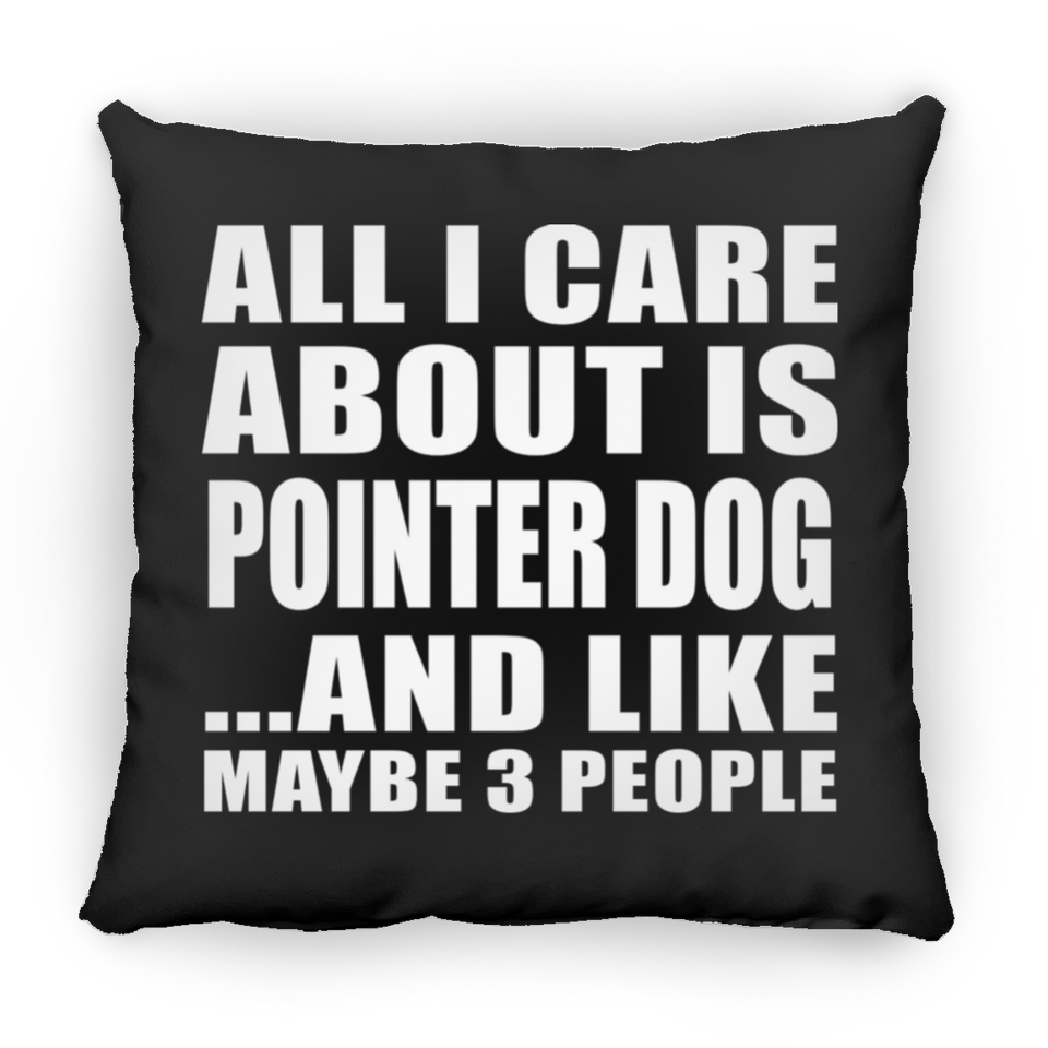 All I Care About Is Pointer Dog - Throw Pillow Black
