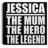Jessica The Mum The Hero The Legend - Canvas Square
