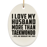 I Love My Husband More Than Taekwondo - Oval Ornament