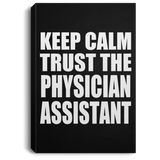 Keep Calm and Trust The Physician Assistant - Canvas Portrait