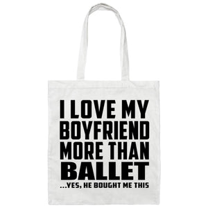 I Love My Boyfriend More Than Ballet - Tote Bag White