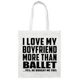 I Love My Boyfriend More Than Ballet - Tote Bag White