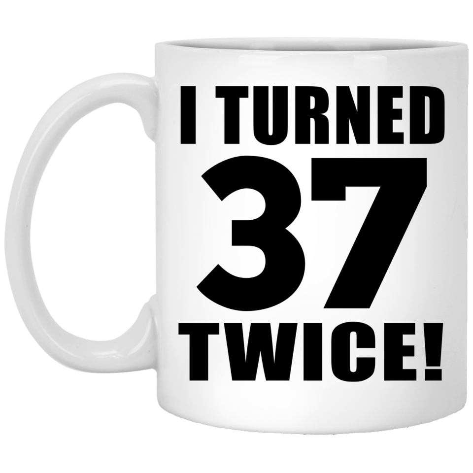 74th Birthday I Turned 37 Twice - 11oz Coffee Mug