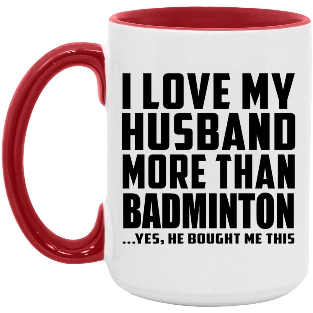 I Love My Husband More Than Badminton - 15oz Accent Mug Red