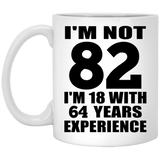 82nd Birthday I'm Not 82 I'm 18 With 64 Years Experience - 11oz Coffee Mug