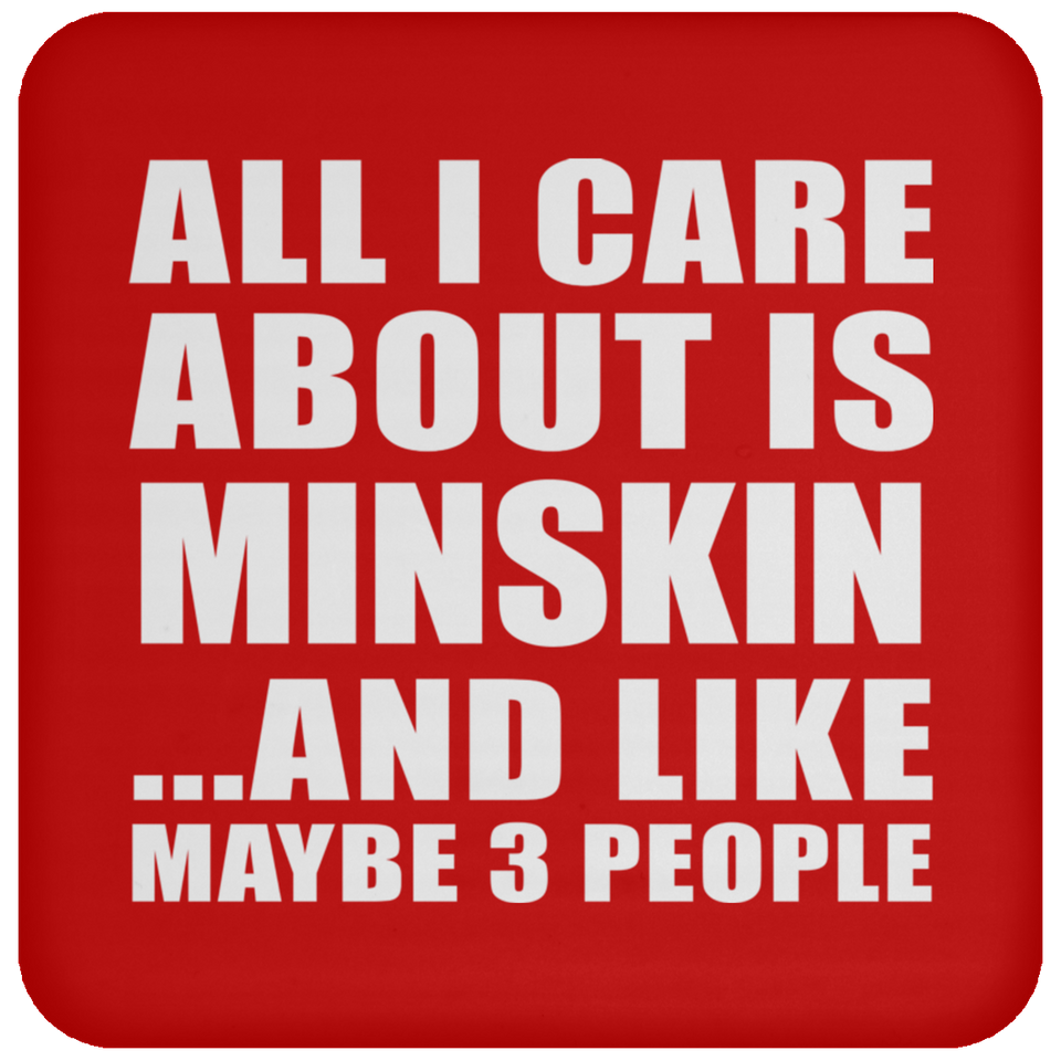 All I Care About Is Minskin - Drink Coaster