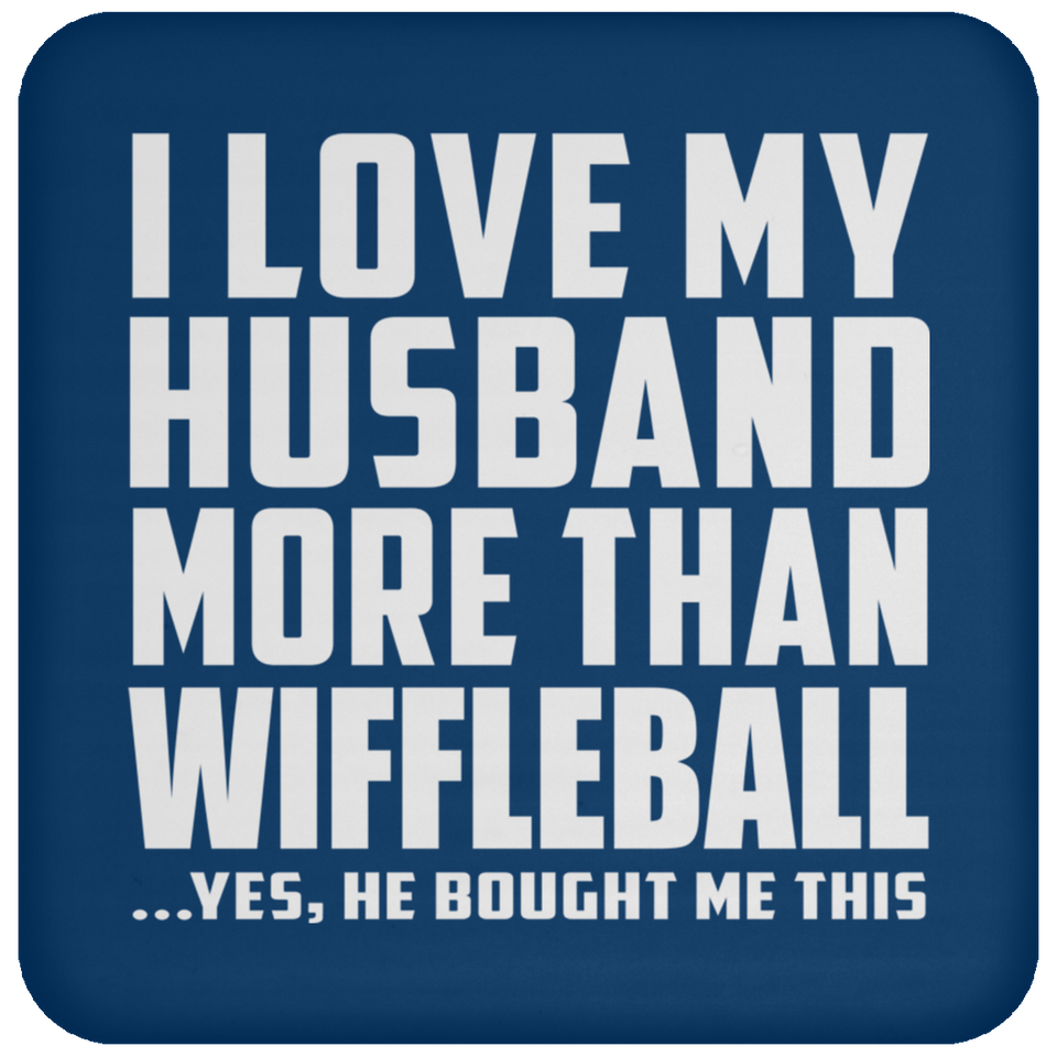 I Love My Husband More Than Wiffleball - Drink Coaster
