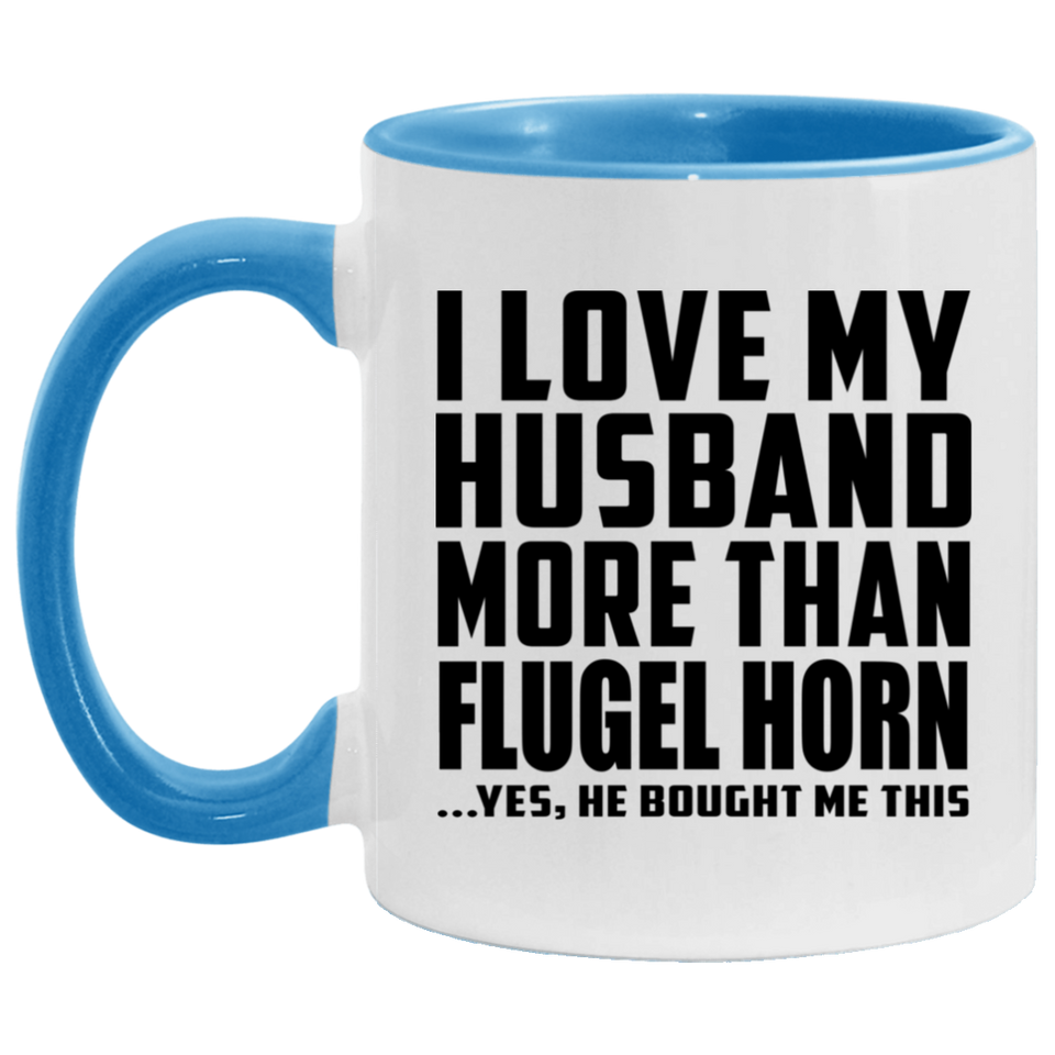 I Love My Husband More Than Flugel Horn - 11oz Accent Mug Blue