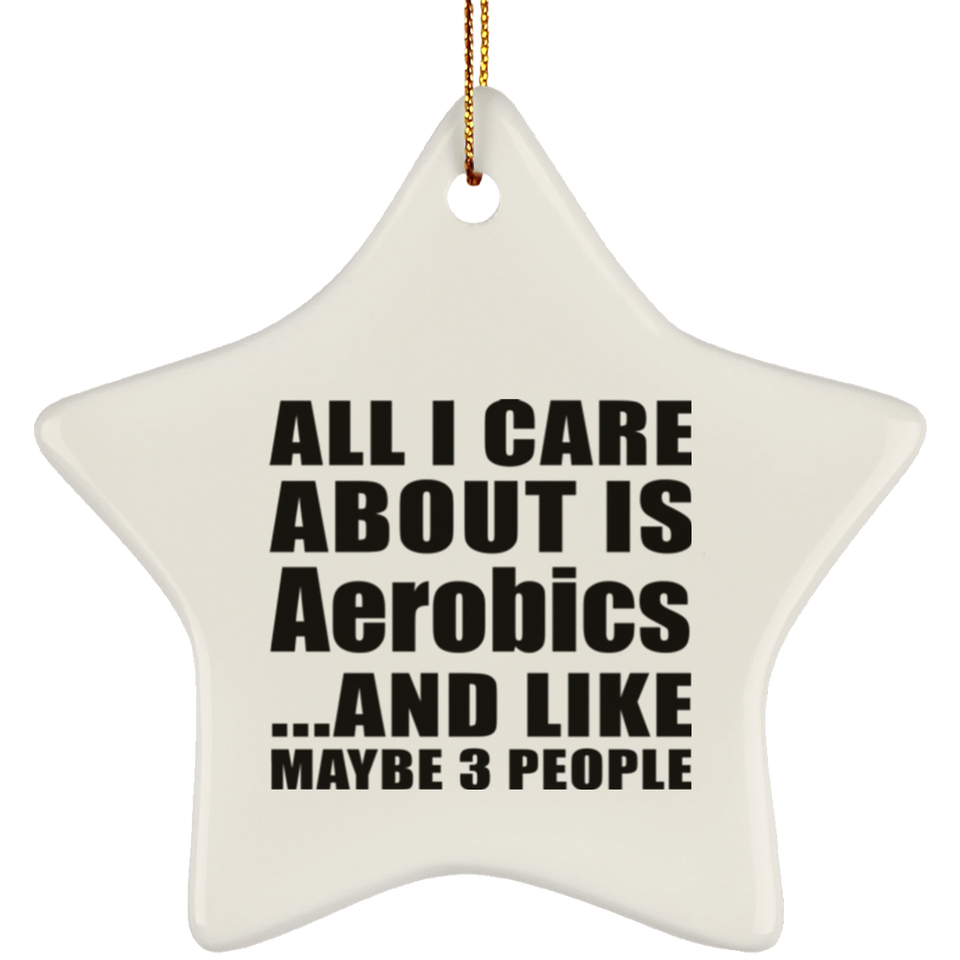 All I Care About Is Aerobics - Star Ornament