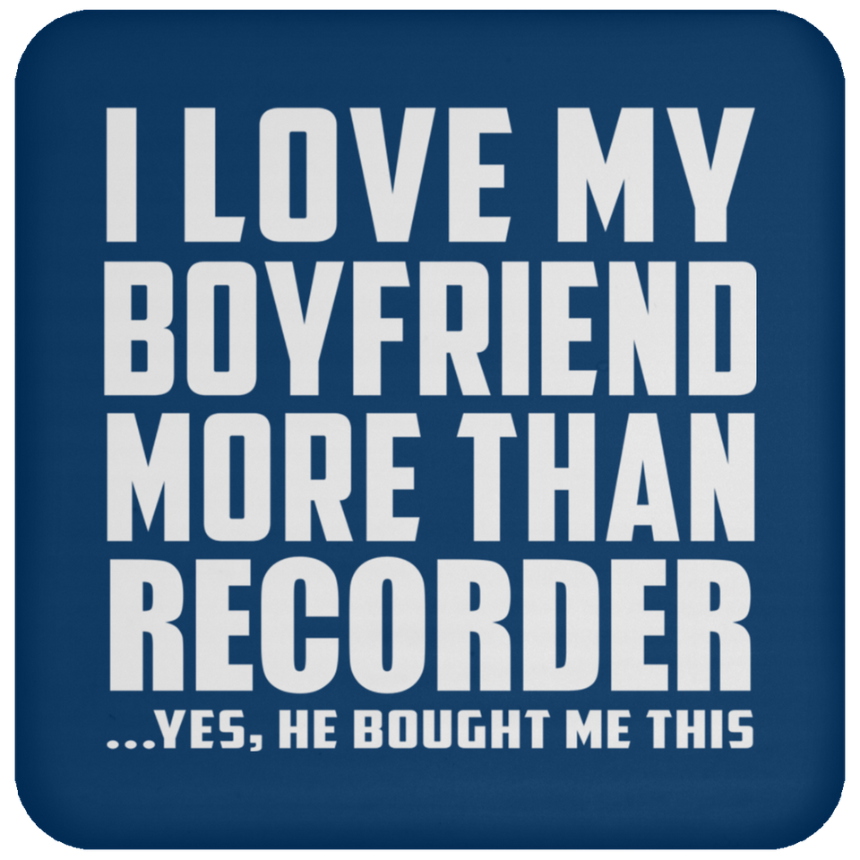 I Love My Boyfriend More Than Recorder - Drink Coaster