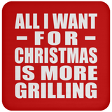 All I Want For Christmas Is More Grilling - Coaster