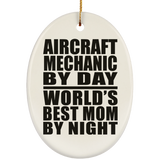 Aircraft Mechanic By Day World's Best Mom By Night - Oval Ornament