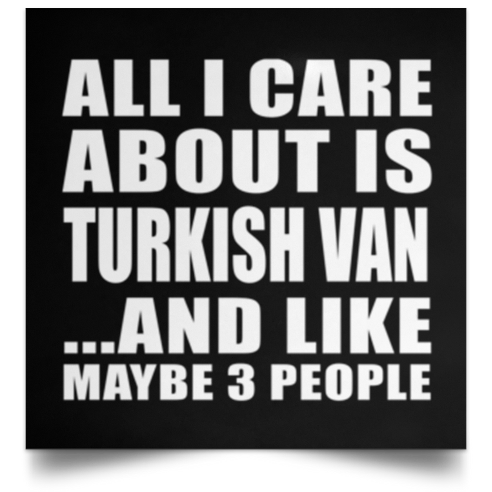 All I Care About Is Turkish Van - Poster Square