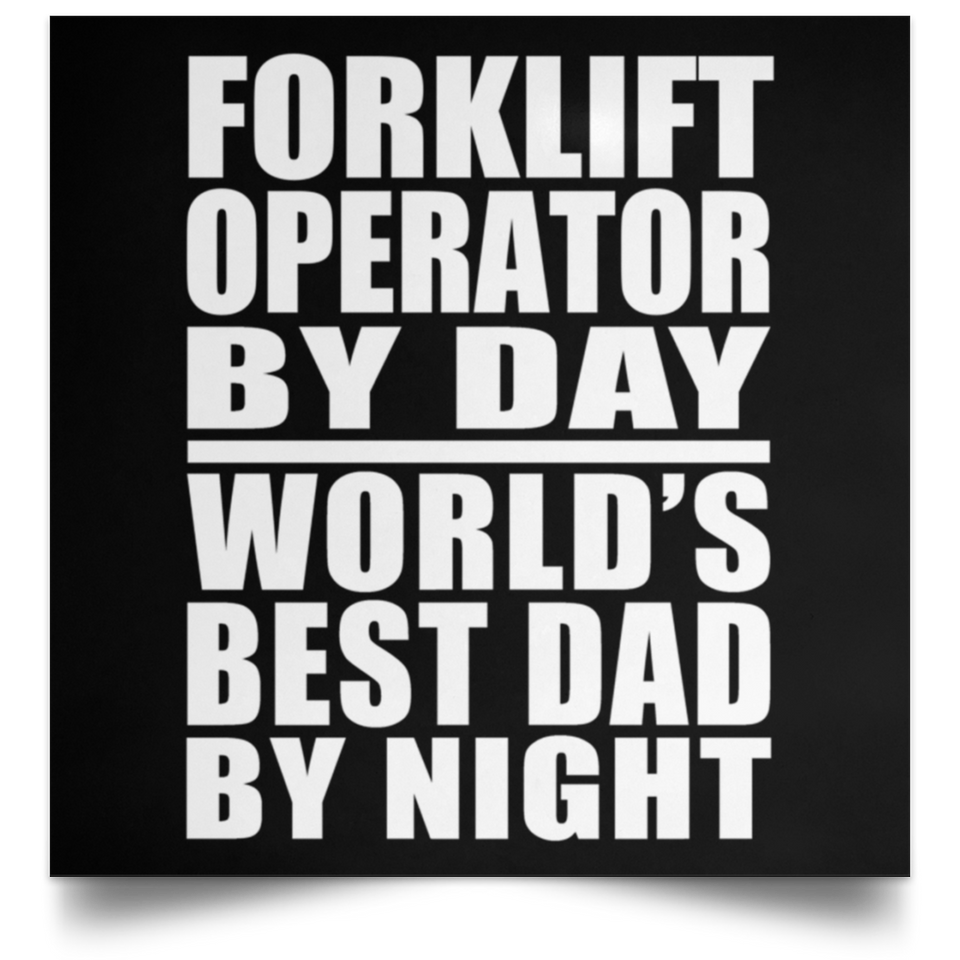 Forklift Operator By Day World's Best Dad By Night - Poster Square