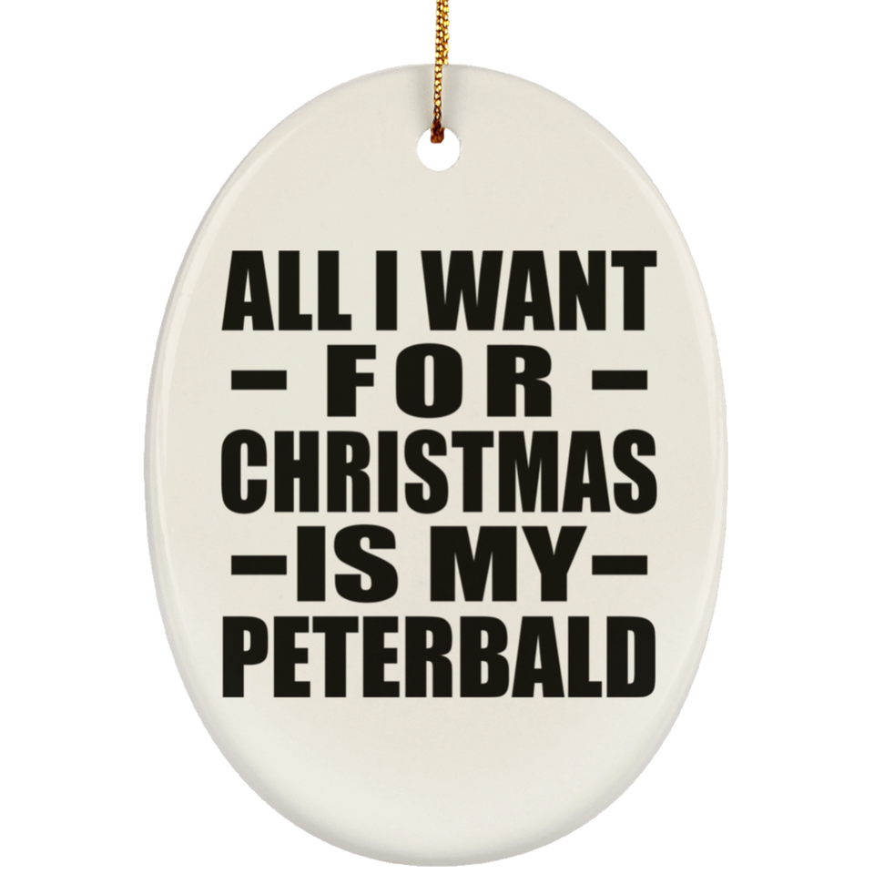 All I Want For Christmas Is My Peterbald - Oval Ornament