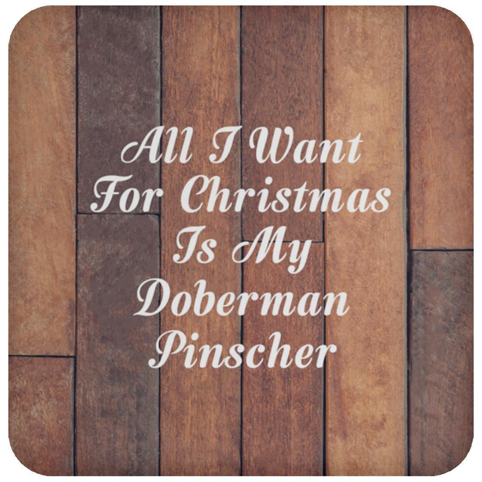 All I Want For Christmas Is My Doberman Pinscher - Drink Coaster E