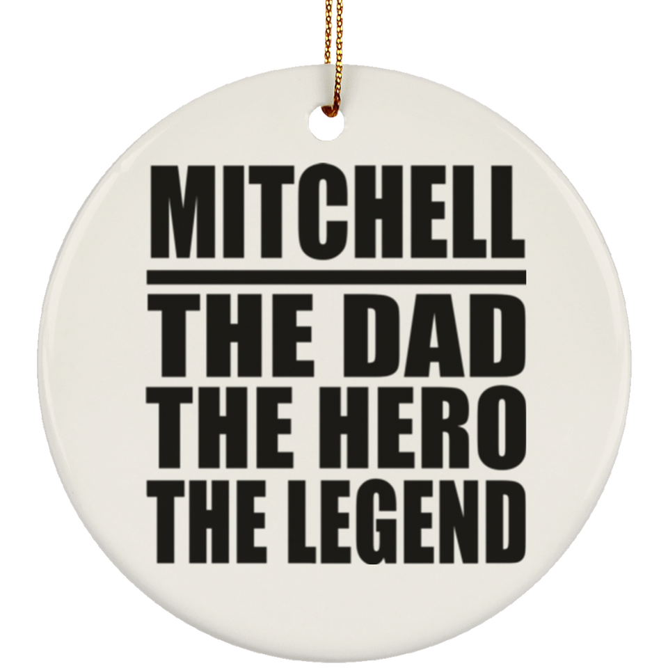 Mitchell The Dad The Hero The Legend - Circle Ornament