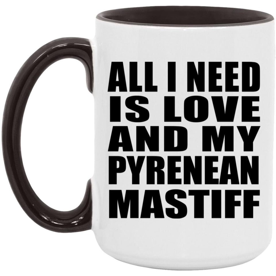 All I Need Is Love And My Pyrenean Mastiff - 15oz Accent Mug Black