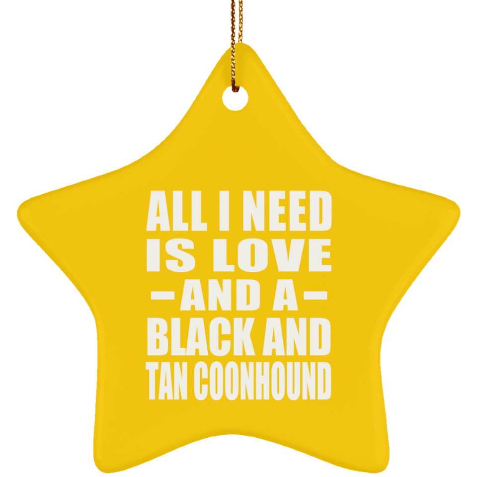 All I Need Is Love And A Black And Tan Coonhound - Star Ornament