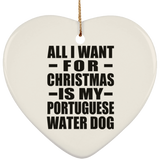All I Want For Christmas Is My Portuguese Water Dog - Heart Ornament