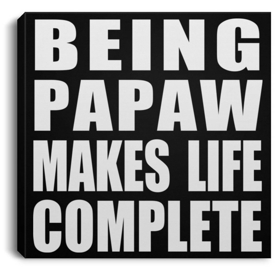 Being Papaw Makes Life Complete - Canvas Square