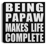 Being Papaw Makes Life Complete - Canvas Square
