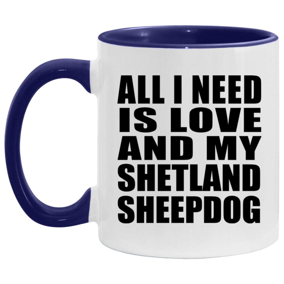 All I Need Is Love And My Shetland Sheepdog - 11oz Accent Mug Purple