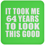 64th Birthday Took Me 64 Years To Look This Good - Drink Coaster