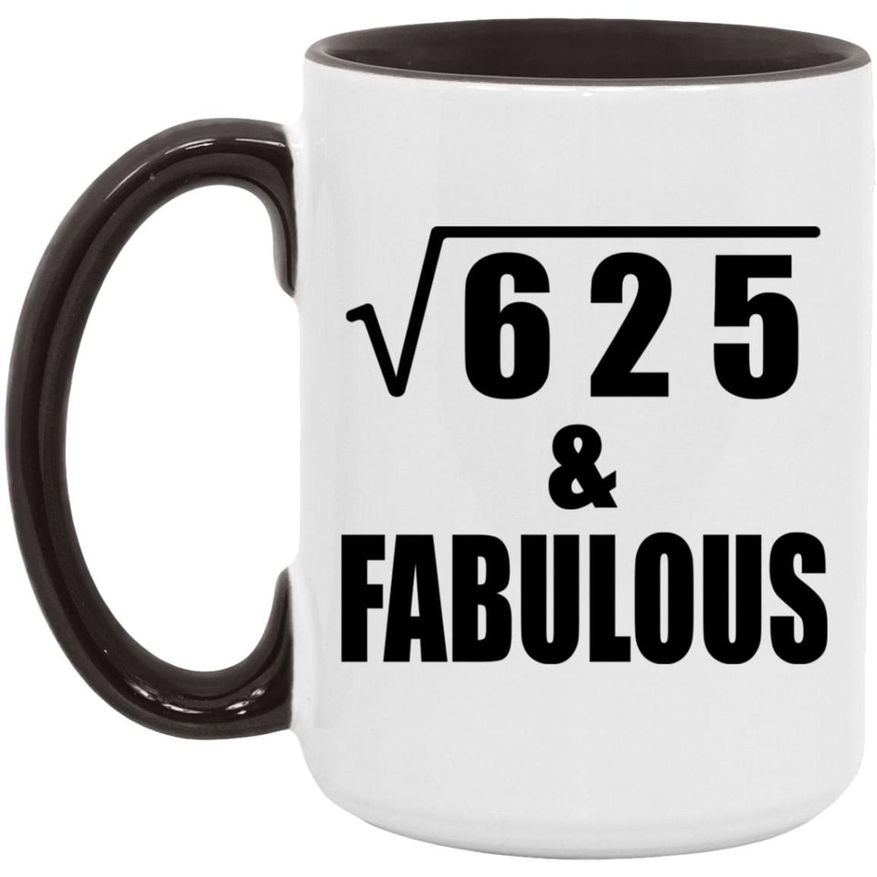 25th Birthday Square Root of 625 & Fabulous - 15oz Accent Mug Black