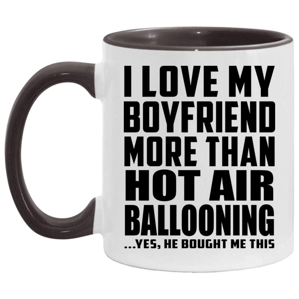 I Love My Boyfriend More Than Hot Air Ballooning - 11oz Accent Mug Black