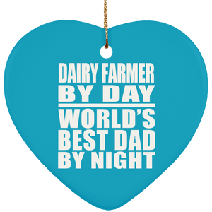 Dairy Farmer By Day World's Best Dad By Night - Heart Ornament