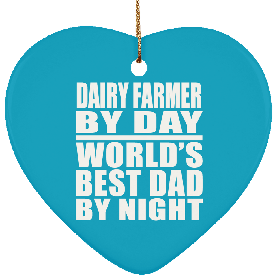 Dairy Farmer By Day World's Best Dad By Night - Heart Ornament