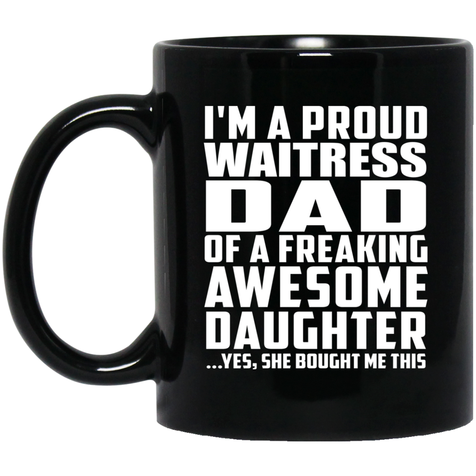 Proud Waitress Dad Of Awesome Daughter - 11 Oz Coffee Mug Black