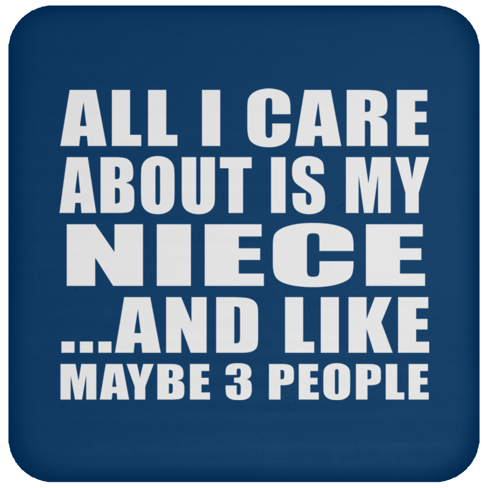 All I Care About Is My Niece - Drink Coaster