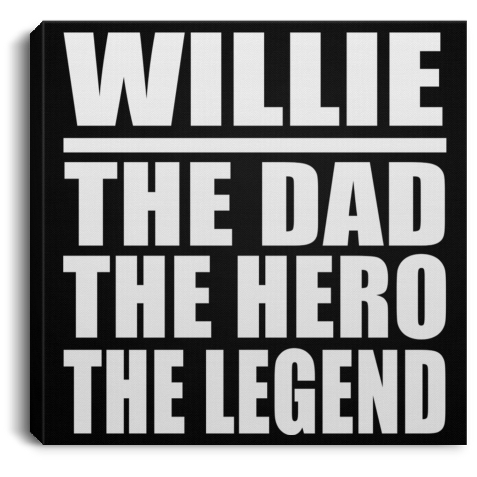 Willie The Dad The Hero The Legend - Canvas Square