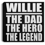 Willie The Dad The Hero The Legend - Canvas Square