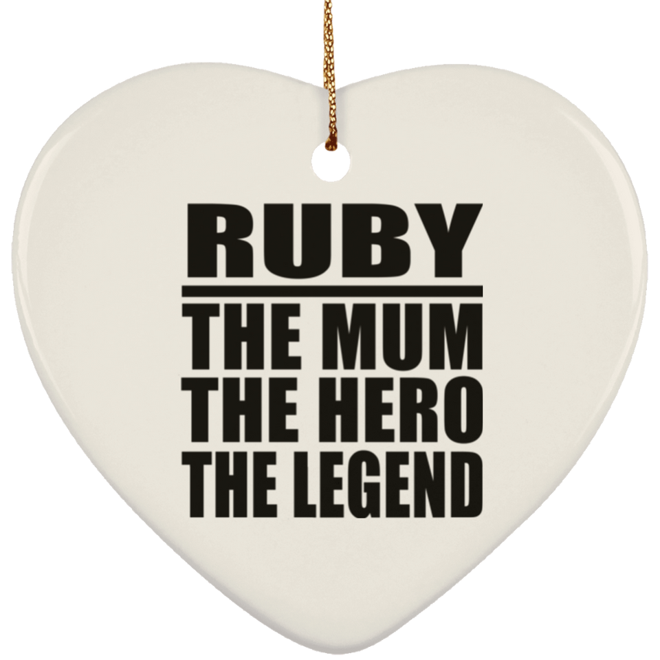 Ruby The Mum The Hero The Legend - Heart Ornament
