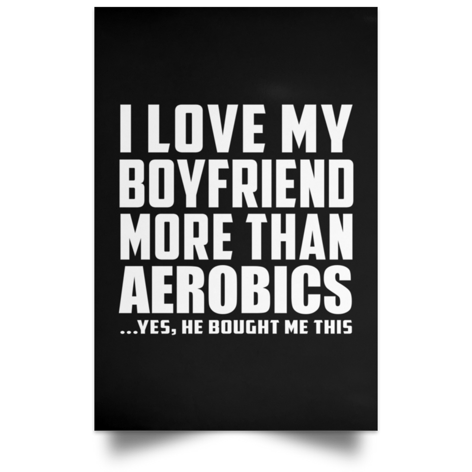 I Love My Boyfriend More Than Aerobics - Poster Portrait